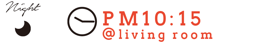 Night PM10:15 @living room
