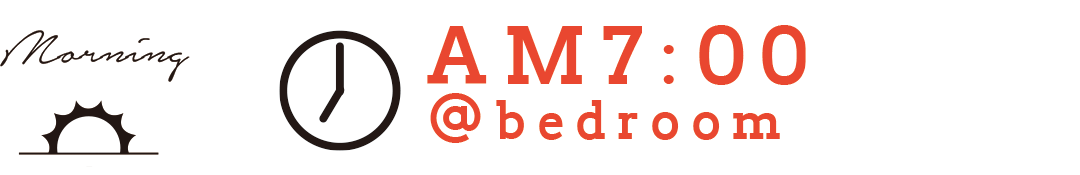 morning AM7:00 @bedroom