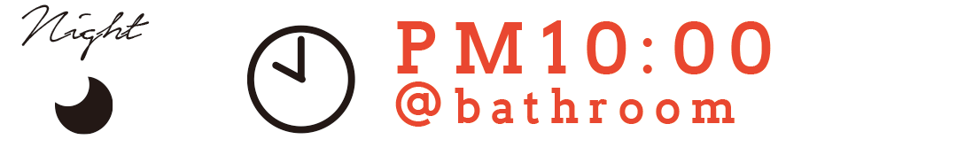 Night PM10:00 @bathroom