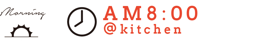 morning AM8:00 @kitchen